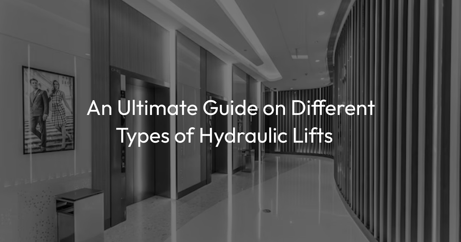An Ultimate Guide on Different Types of Hydraulic Lifts
