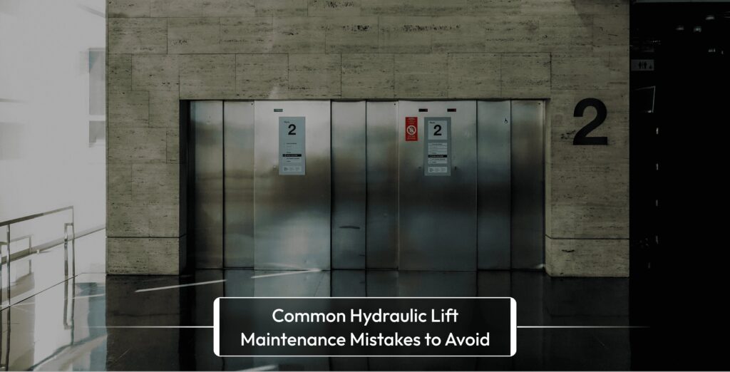 Common Hydraulic Lift Maintenance Mistakes to Avoid