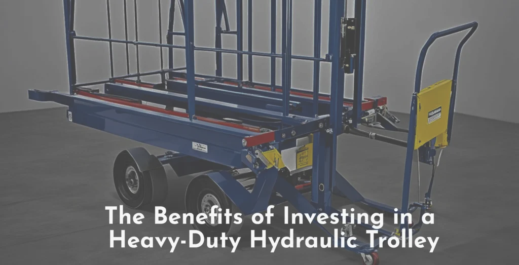 The Benefits of Investing in a Heavy-Duty Hydraulic Trolley