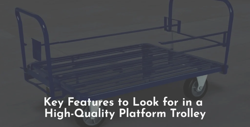 Key Features to Look for in a High-Quality Platform Trolley