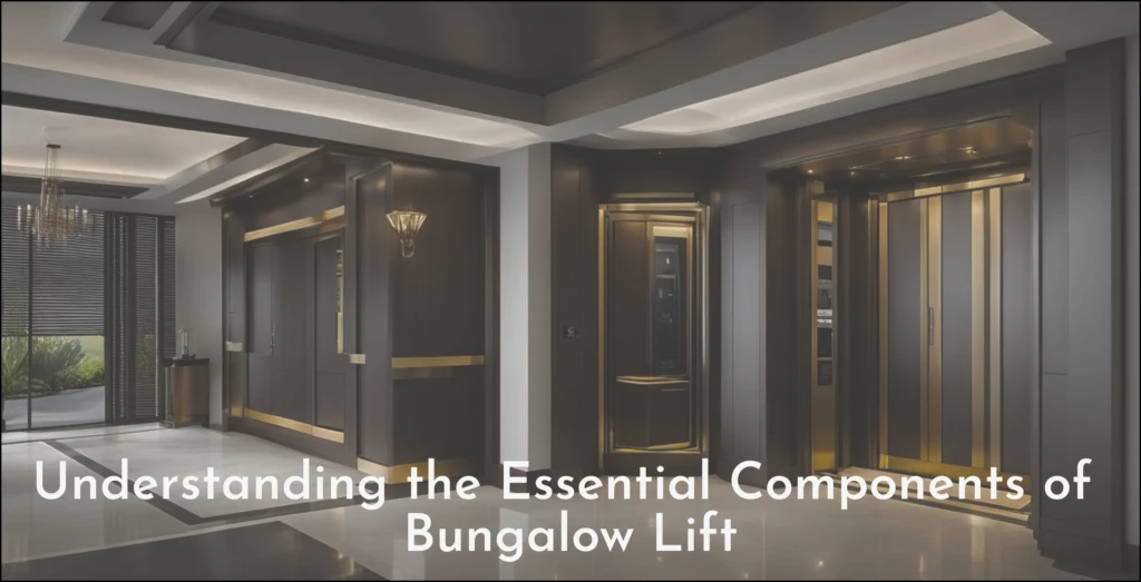 Understanding the Essential Components of Bungalow Lift