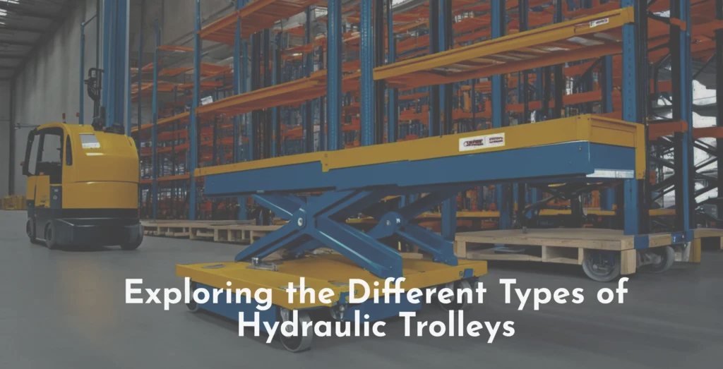 Exploring the Different Types of Hydraulic Trolleys